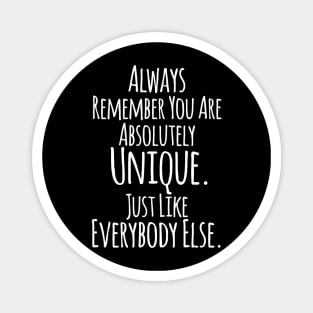 Always Remember You Are Absolutely Unique ... Funny Humor Quote Magnet